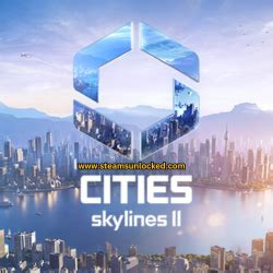 cities skylines ii steamunlocked|STEAMUNLOCKED » Free Steam Games Pre.